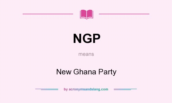 What does NGP mean? It stands for New Ghana Party