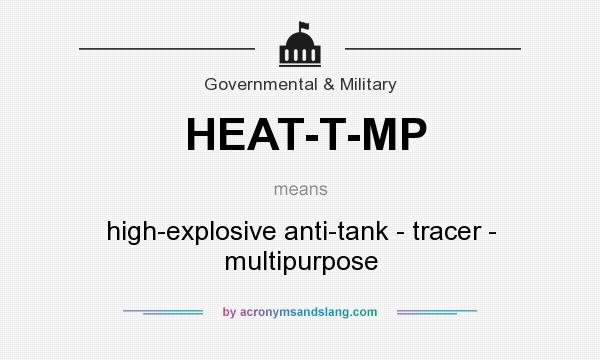 What does HEAT-T-MP mean? It stands for high-explosive anti-tank - tracer - multipurpose