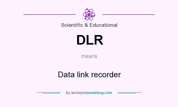 What does DLR mean? It stands for Data link recorder