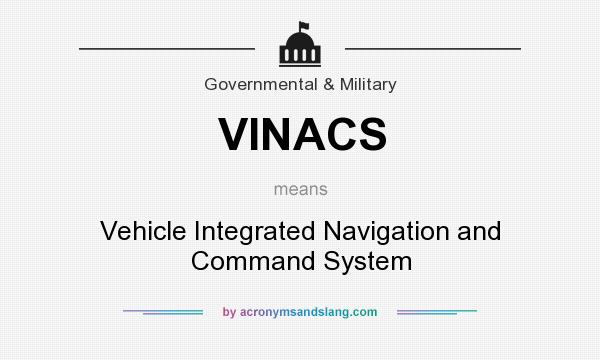 What does VINACS mean? It stands for Vehicle Integrated Navigation and Command System