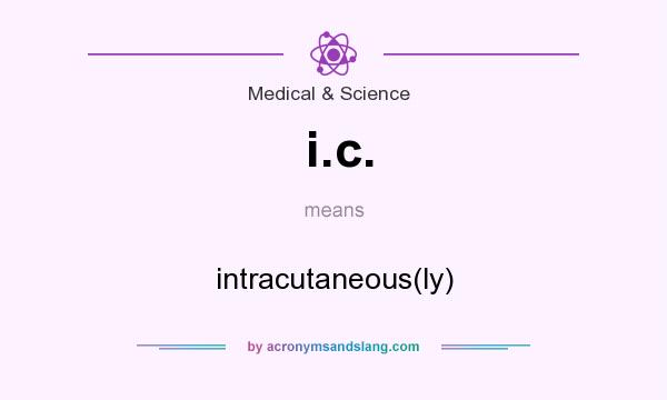 What does i.c. mean? It stands for intracutaneous(ly)