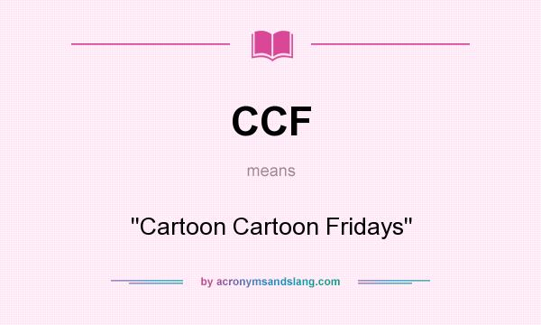 What does CCF mean? It stands for ``Cartoon Cartoon Fridays``