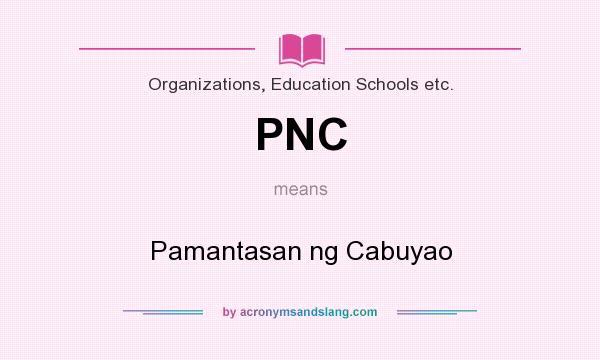 What does PNC mean? It stands for Pamantasan ng Cabuyao