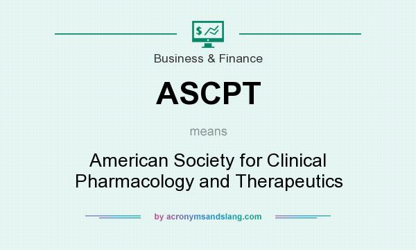 What does ASCPT mean? It stands for American Society for Clinical Pharmacology and Therapeutics