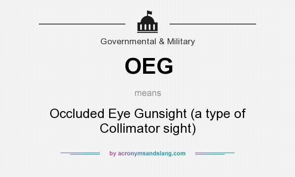 What does OEG mean? It stands for Occluded Eye Gunsight (a type of Collimator sight)