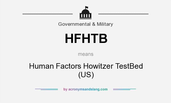 What does HFHTB mean? It stands for Human Factors Howitzer TestBed (US)