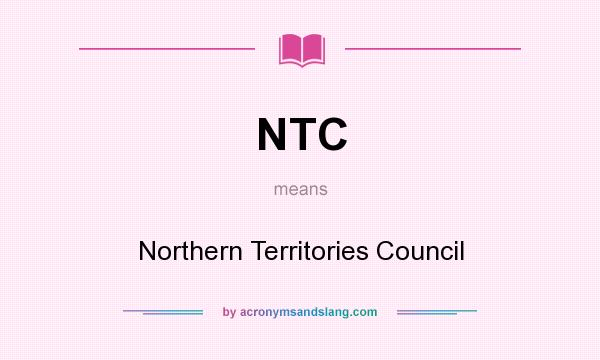 What does NTC mean? It stands for Northern Territories Council