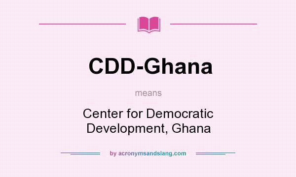What does CDD-Ghana mean? It stands for Center for Democratic Development, Ghana