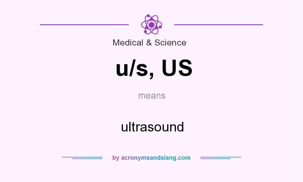 What does u/s, US mean? It stands for ultrasound