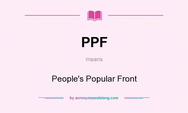 What does PPF mean? It stands for People`s Popular Front