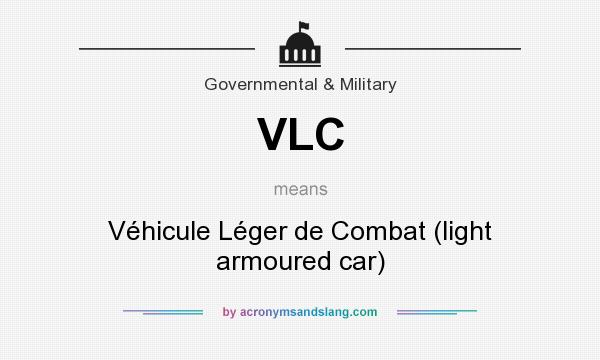 What does VLC mean? It stands for Véhicule Léger de Combat (light armoured car)