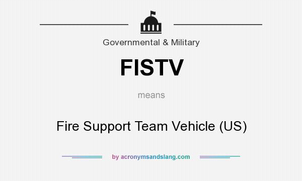 What does FISTV mean? It stands for Fire Support Team Vehicle (US)