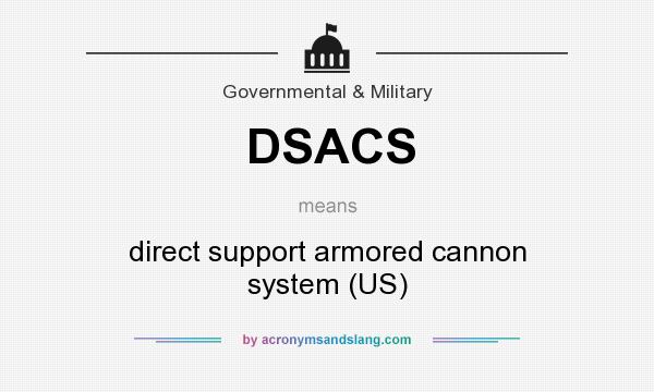 What does DSACS mean? It stands for direct support armored cannon system (US)