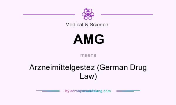 What does AMG mean? It stands for Arzneimittelgestez (German Drug Law)