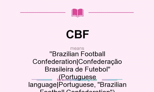 What does CBF mean? It stands for ``Brazilian Football Confederation|Confederação Brasileira de Futebol`` (Portuguese language|Portuguese, Brazilian Football Confederation)