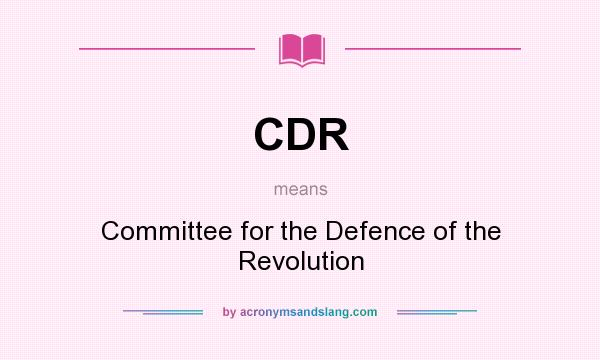 What does CDR mean? It stands for Committee for the Defence of the Revolution