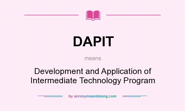 What does DAPIT mean? It stands for Development and Application of Intermediate Technology Program