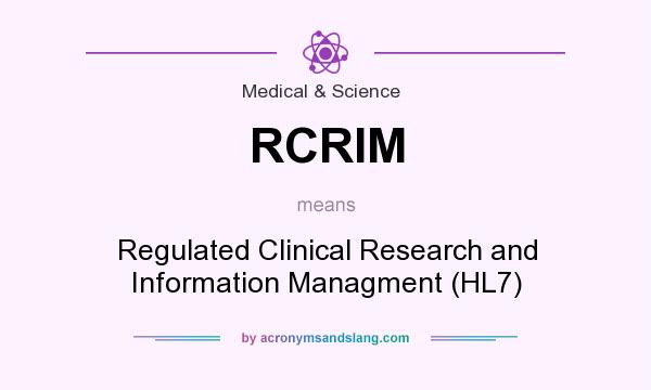 What does RCRIM mean? It stands for Regulated Clinical Research and Information Managment (HL7)