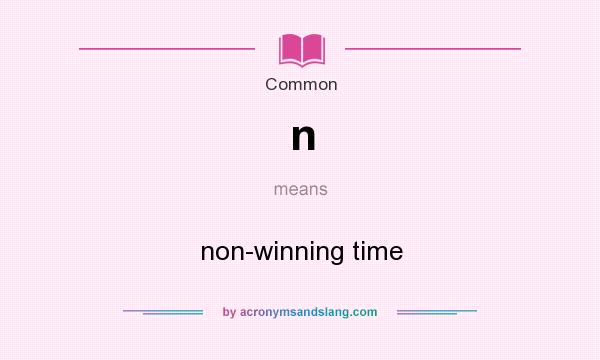 What does n mean? It stands for non-winning time