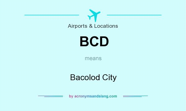 What does BCD mean? It stands for Bacolod City