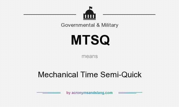 What does MTSQ mean? It stands for Mechanical Time Semi-Quick