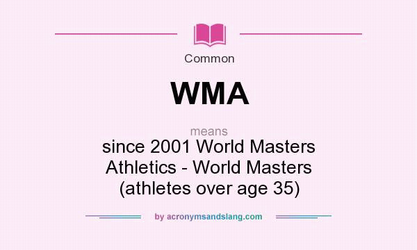 What does WMA mean? It stands for since 2001 World Masters Athletics - World Masters (athletes over age 35)