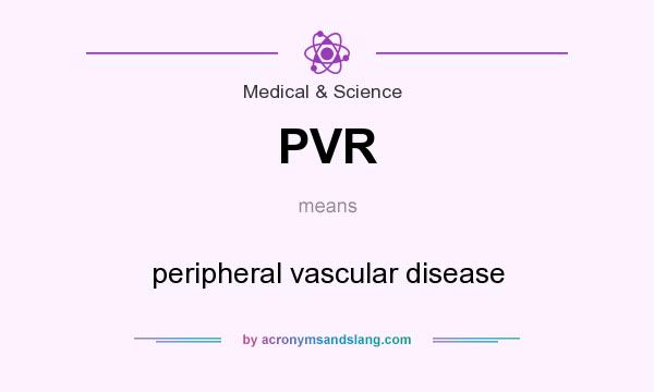 What does PVR mean? It stands for peripheral vascular disease