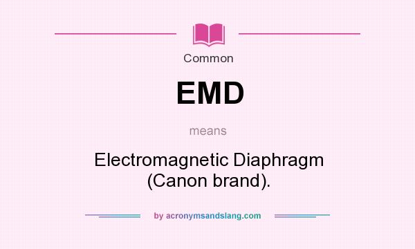 What does EMD mean? It stands for Electromagnetic Diaphragm (Canon brand).