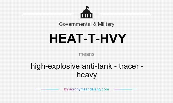 What does HEAT-T-HVY mean? It stands for high-explosive anti-tank - tracer - heavy