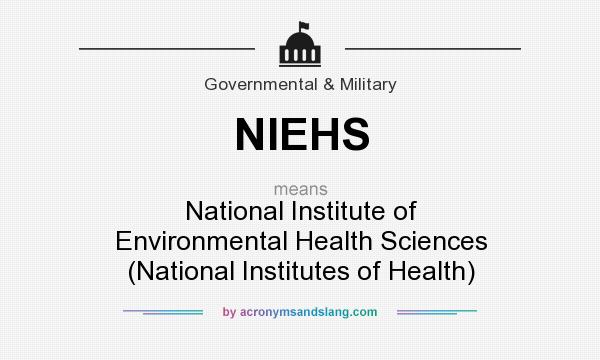 What does NIEHS mean? It stands for National Institute of Environmental Health Sciences (National Institutes of Health)
