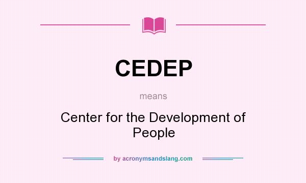 What does CEDEP mean? It stands for Center for the Development of People