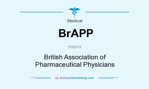What does BrAPP mean? It stands for British Association of Pharmaceutical Physicians