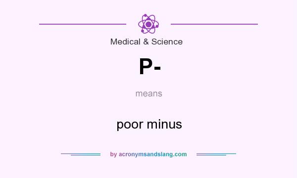 What does P- mean? It stands for poor minus