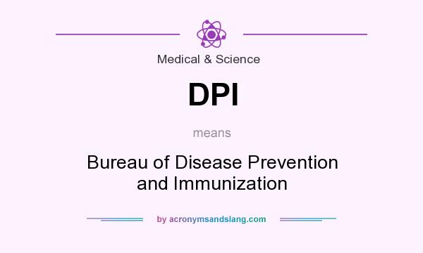 What does DPI mean? It stands for Bureau of Disease Prevention and Immunization
