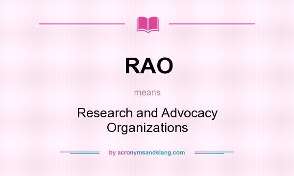 What does RAO mean? It stands for Research and Advocacy Organizations