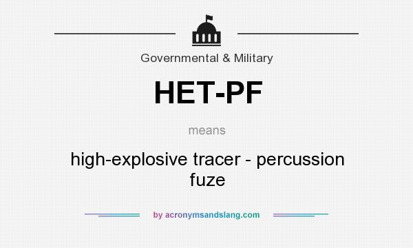 What does HET-PF mean? It stands for high-explosive tracer - percussion fuze