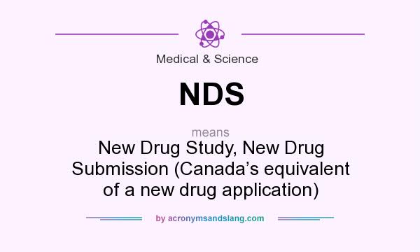 What does NDS mean? It stands for New Drug Study, New Drug Submission (Canada’s equivalent of a new drug application)