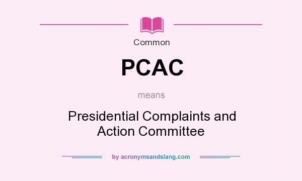 What does PCAC mean? It stands for Presidential Complaints and Action Committee