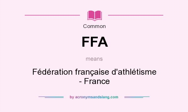 What does FFA mean? It stands for Fédération française d`athlétisme - France