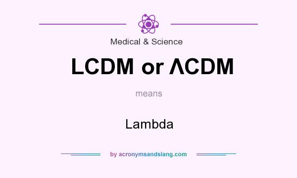 What does LCDM or ΛCDM mean? It stands for Lambda