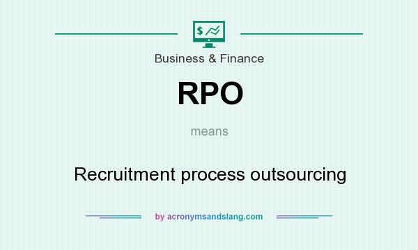 What does RPO mean? It stands for Recruitment process outsourcing