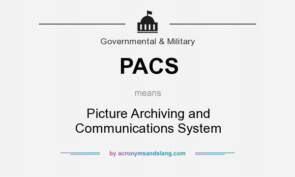 What does PACS mean? It stands for Picture Archiving and Communications System