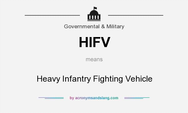 What does HIFV mean? It stands for Heavy Infantry Fighting Vehicle