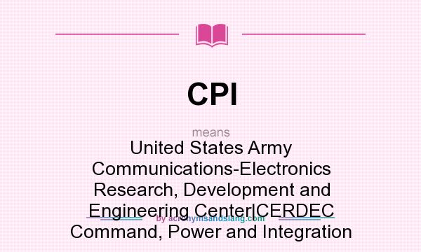 What does CPI mean? It stands for United States Army Communications-Electronics Research, Development and Engineering Center|CERDEC Command, Power and Integration