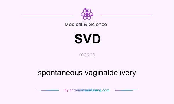 What does SVD mean? It stands for spontaneous vaginaldelivery