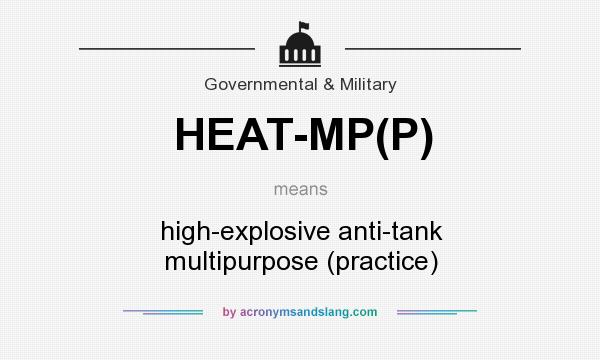 What does HEAT-MP(P) mean? It stands for high-explosive anti-tank multipurpose (practice)
