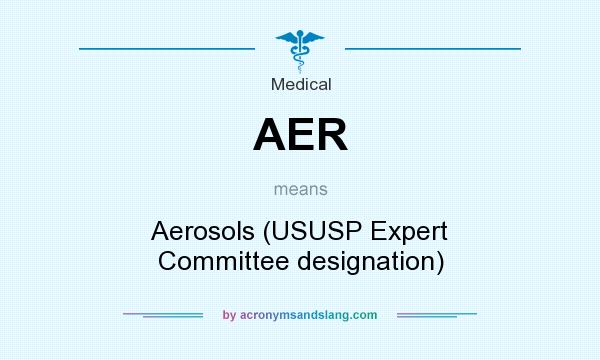 What does AER mean? It stands for Aerosols (USUSP Expert Committee designation)