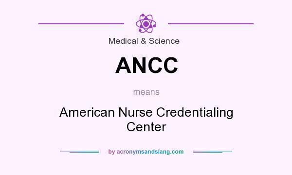 What does ANCC mean? It stands for American Nurse Credentialing Center