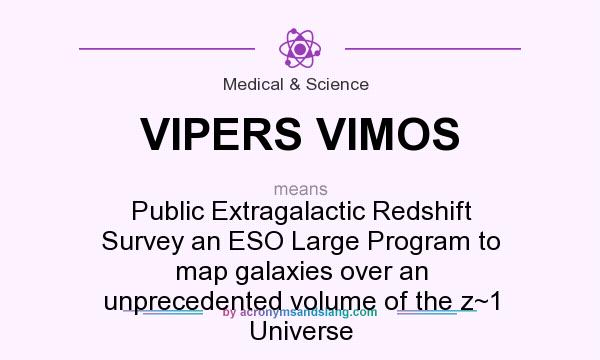 What does VIPERS VIMOS mean? It stands for Public Extragalactic Redshift Survey an ESO Large Program to map galaxies over an unprecedented volume of the z~1 Universe