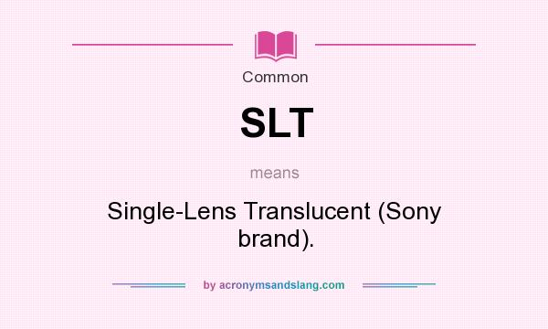 What does SLT mean? It stands for Single-Lens Translucent (Sony brand).